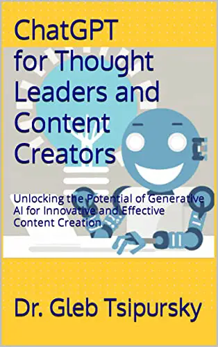 ChatGPT for Thought Leaders and Content Creators By Dr. Gleb Tsipursky [Book Review]