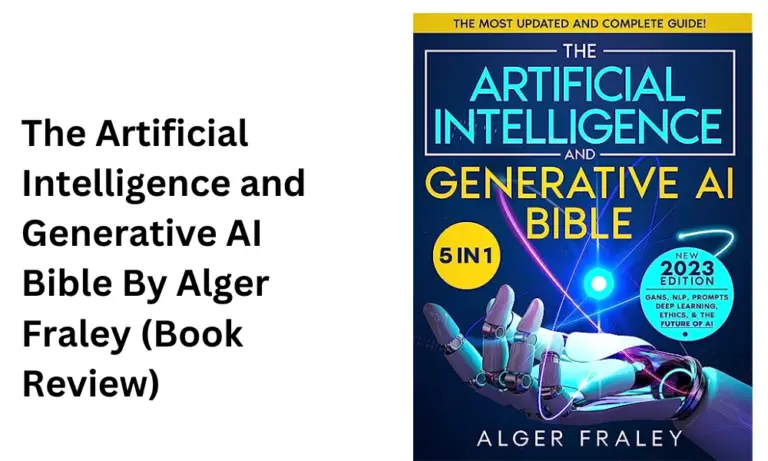 The Artificial Intelligence and Generative AI Bible By Alger Fraley (Book Review)