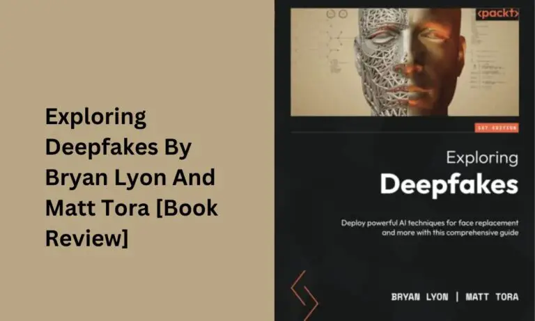 Exploring Deepfakes By Bryan Lyon And Matt Tora [Book Review]