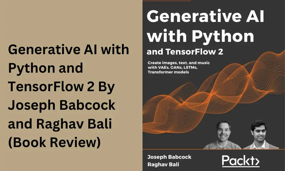 Generative-AI-with-Python-and-TensorFlow-2-By-Joseph-Babcock-and-Raghav-Bali-Book-Review