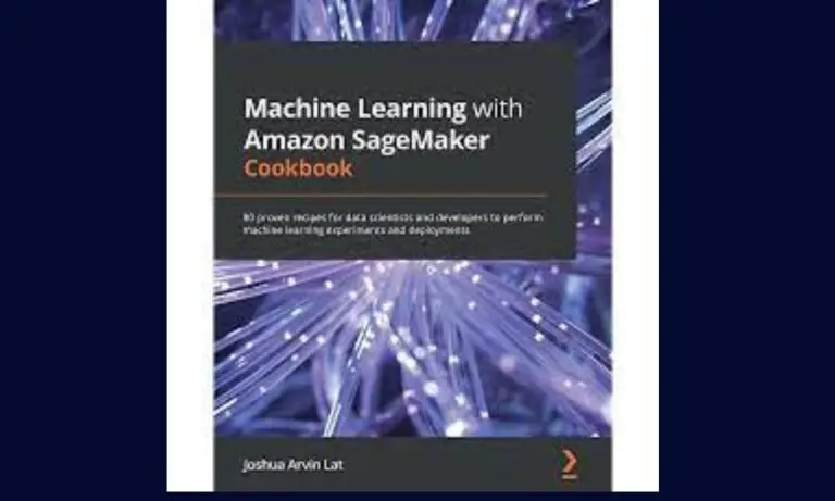 Machine Learning with Amazon SageMaker Cookbook by Joshua Arvin Lat