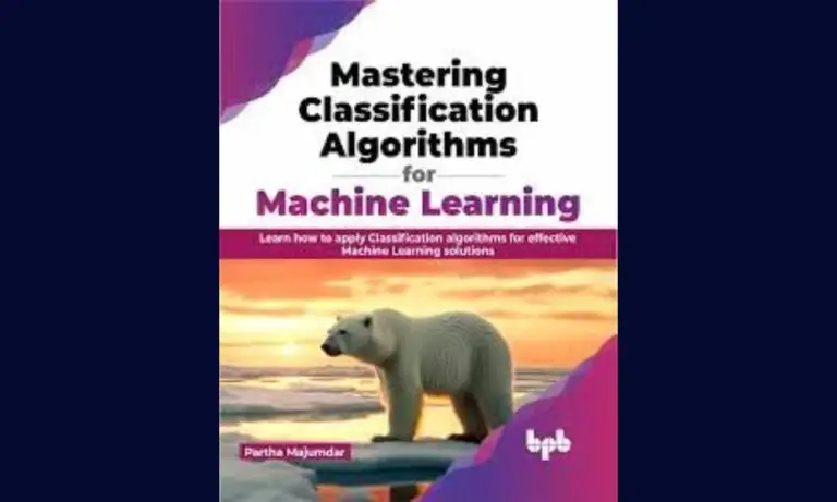 Mastering Classification Algorithms for Machine Learning by Partha Majumdar
