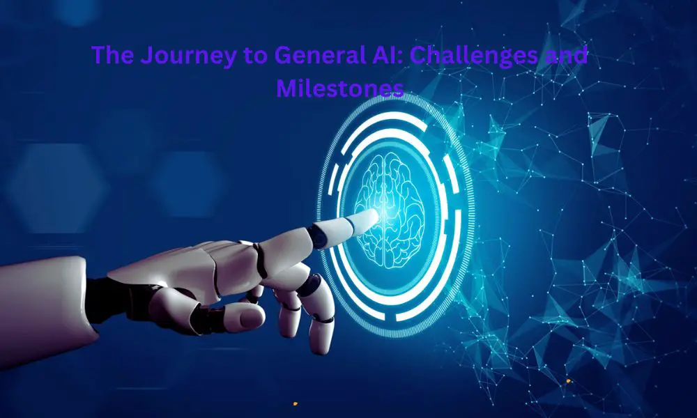 The Journey to General AI: Challenges and Milestones