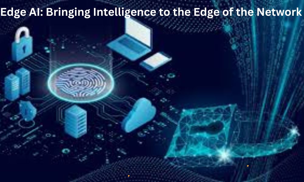 Edge AI: Bringing Intelligence to the Edge of the Network