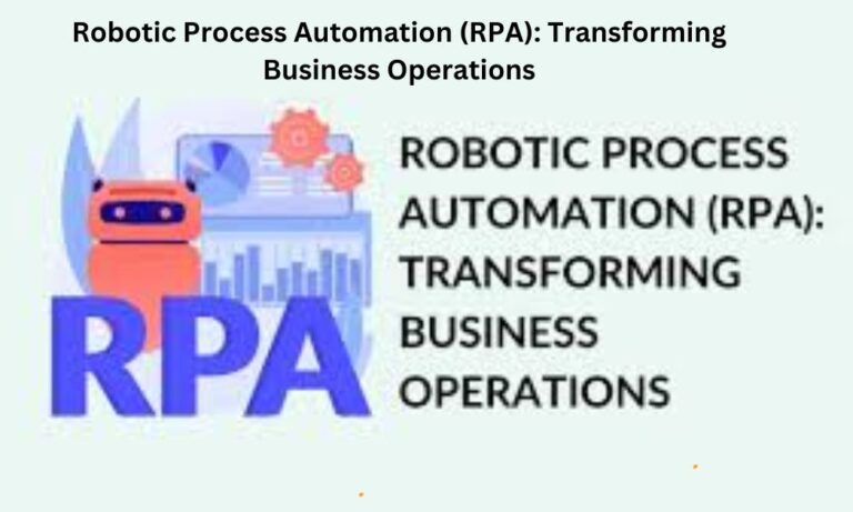 Robotic Process Automation (RPA): Transforming Business Operations